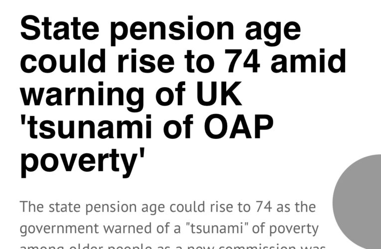 UK State Pension Age could rise to 74 amid fears of widespread elderly poverty