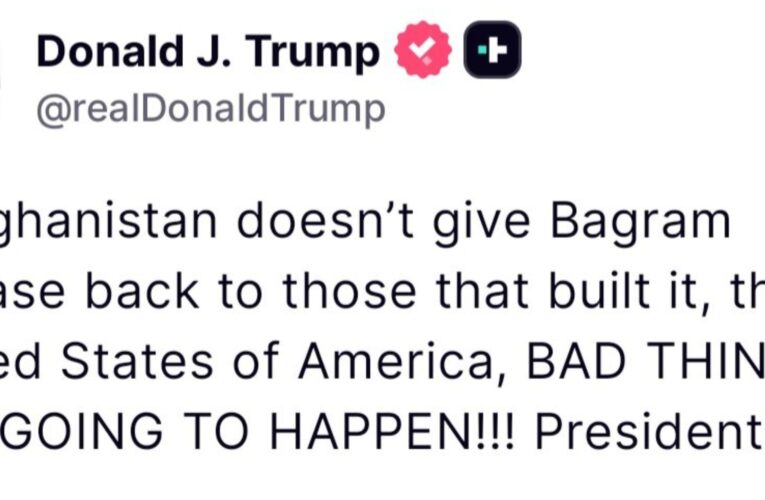 Trump: ”If the Taliban does not give Bagram Airbase back to the USA, “BAD THINGS ARE GOING TO HAPPEN!!!”